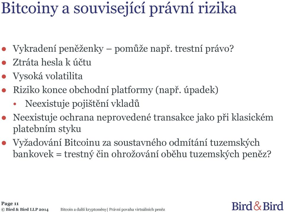 úpadek) Neexistuje pojištění vkladů Neexistuje ochrana neprovedené transakce jako při klasickém