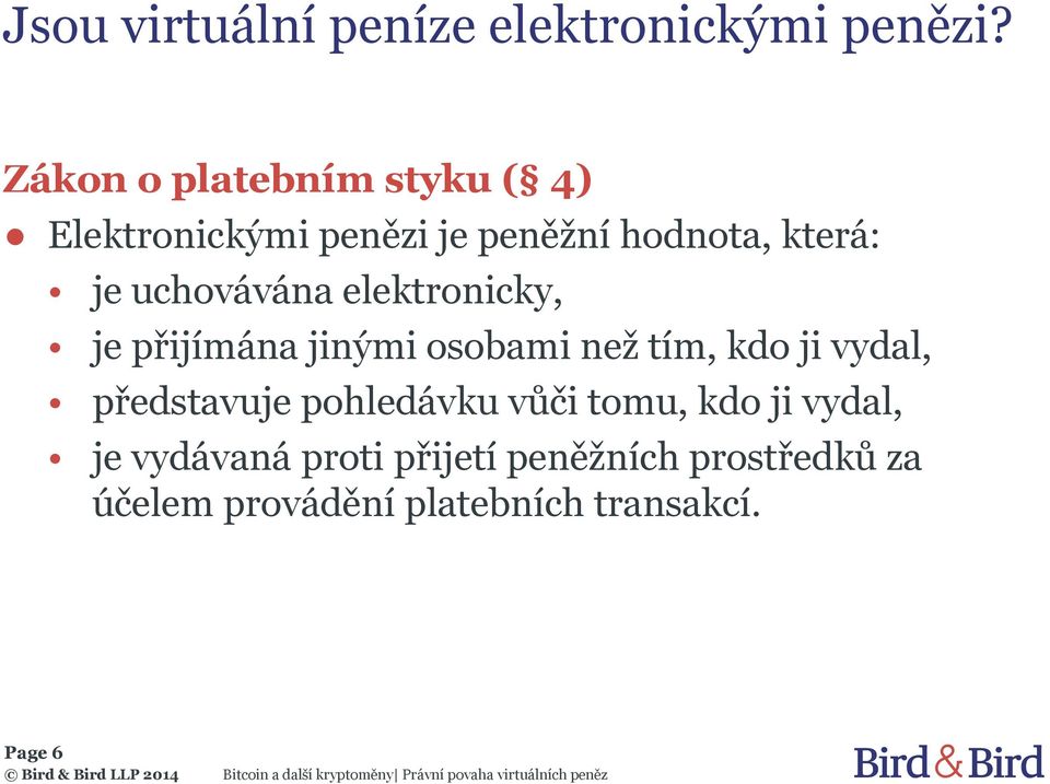 uchovávána elektronicky, je přijímána jinými osobami než tím, kdo ji vydal,