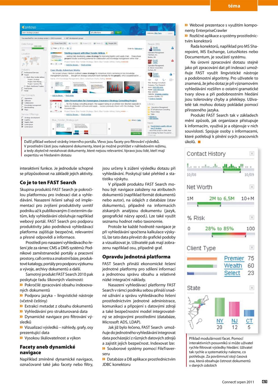 Vpravo jsou lidé, kteří mají expertízu ve hledaném dotazu Webové prezentace s využitím komponenty EnterpriseCrawler Rozličné aplikace a systémy prostřednictvím konektorů Řada konektorů, například pro