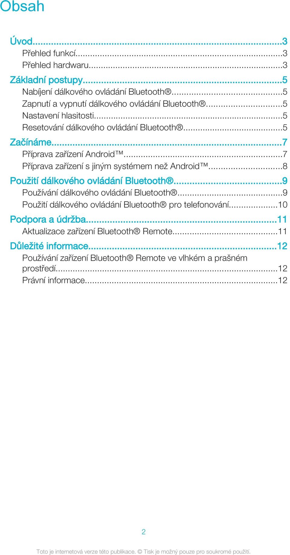 ..8 Použití dálkového ovládání Bluetooth...9 Používání dálkového ovládání Bluetooth...9 Použití dálkového ovládání Bluetooth pro telefonování...10 Podpora a údržba.