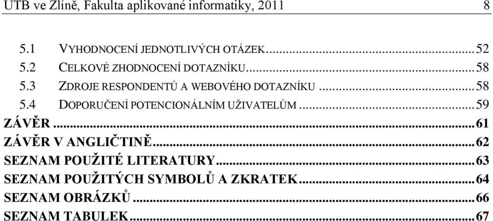 .. 59 ZÁVĚR... 61 ZÁVĚR V ANGLIČTINĚ... 62 SEZNAM POUŽITÉ LITERATURY.