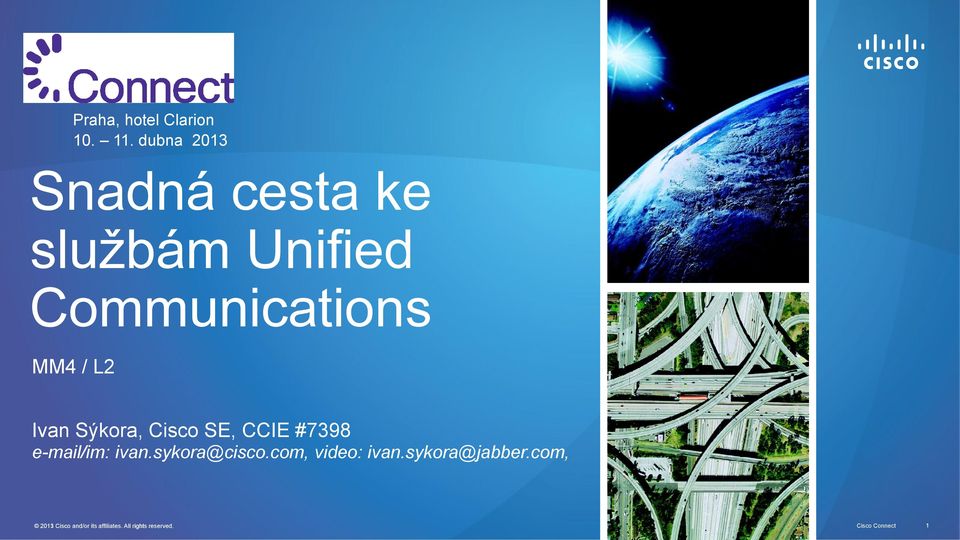 Ivan Sýkora, Cisco SE, CCIE #7398 e-mail/im: ivan.sykora@cisco.