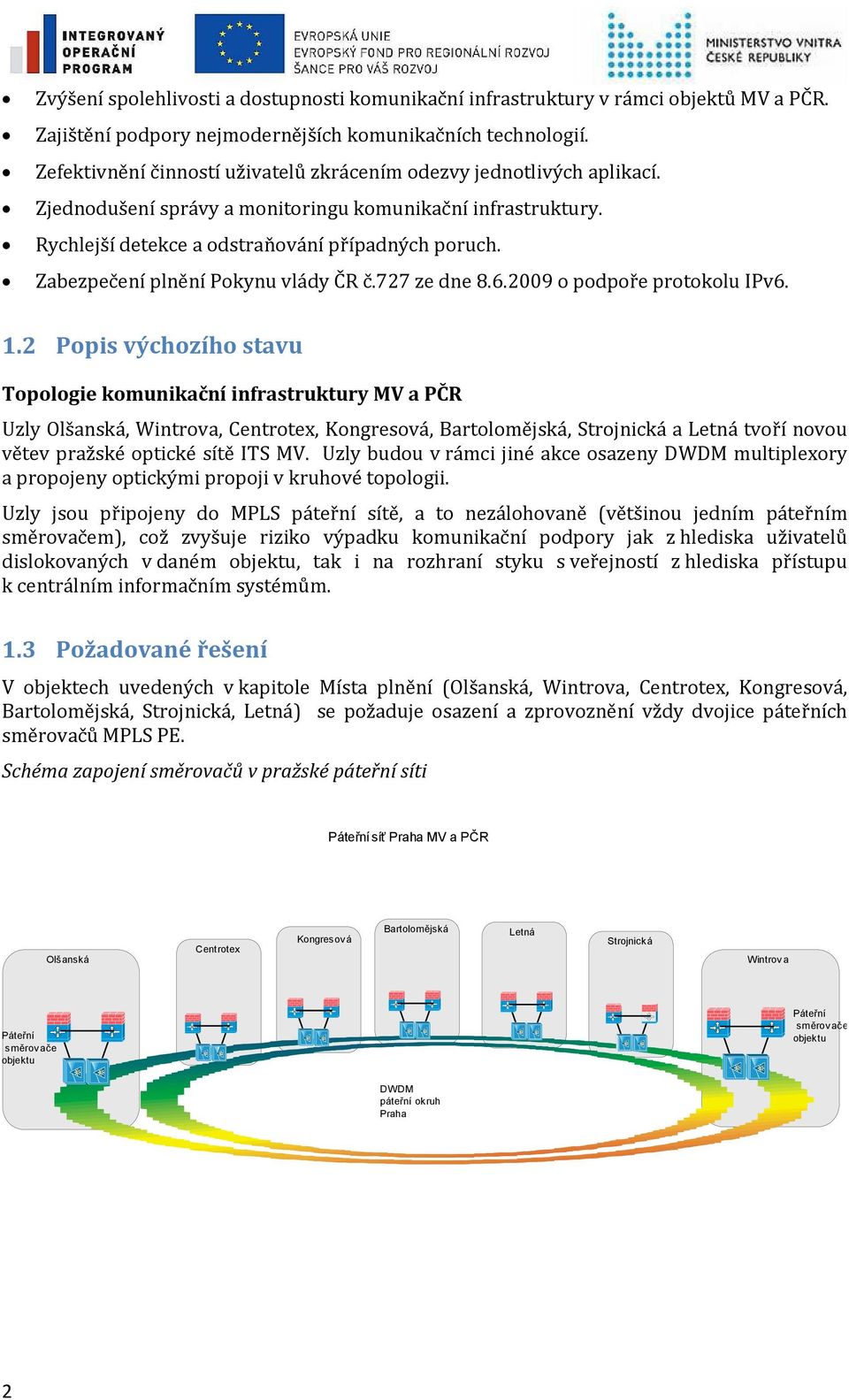 Zabezpečení plnění Pokynu vlády ČR č.727 ze dne 8.6.2009 o podpoře protokolu IPv6. 1.