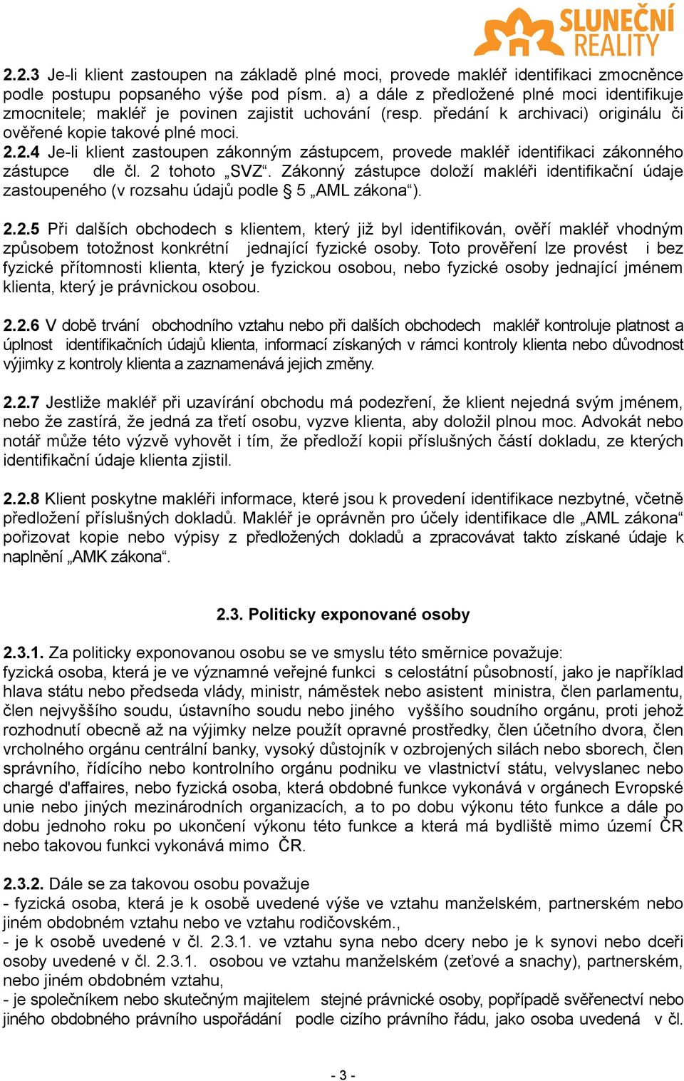 2.4 Je-li klient zastoupen zákonným zástupcem, provede makléř identifikaci zákonného zástupce dle čl. 2 tohoto SVZ.