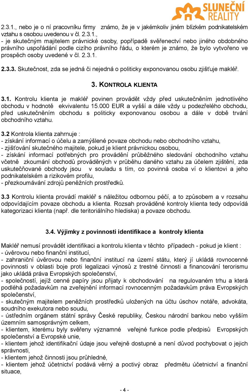 , - je skutečným majitelem právnické osoby, popřípadě svěřenectví nebo jiného obdobného právního uspořádání podle cizího právního řádu, o kterém je známo, že bylo vytvořeno ve prospěch osoby uvedené