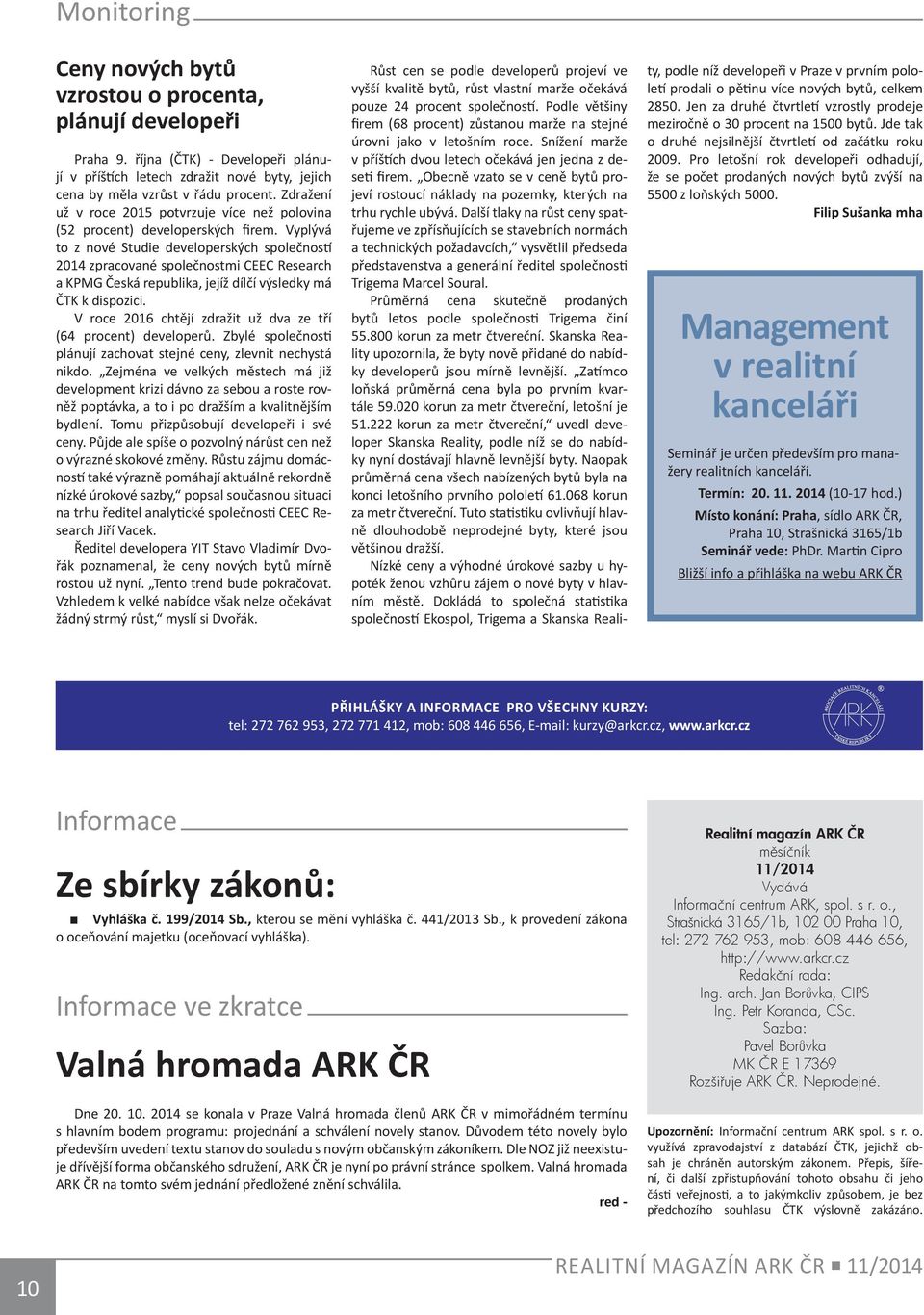 Vyplývá to z nové Studie developerských společností 2014 zpracované společnostmi CEEC Research a KPMG Česká republika, jejíž dílčí výsledky má ČTK k dispozici.