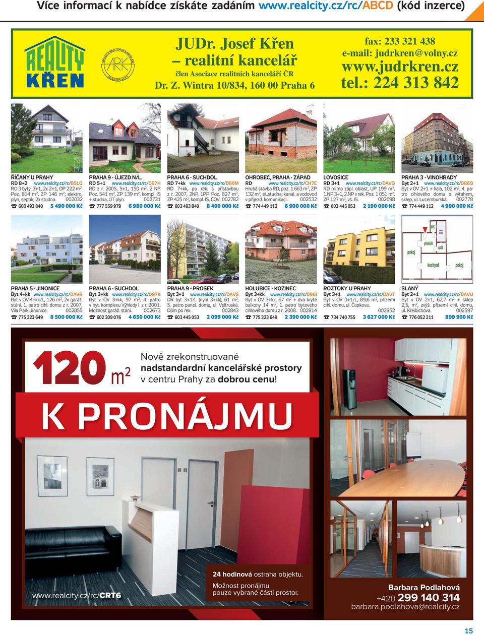 814 m 2, ZP 146 m 2 ; elektro, z r. 2005, 5+1, 150 m 2, 2 NP. Poz. 541 m 2, ZP 139 m 2, kompl. IS 7+kk, po rek. s přístavbou z r. 2007, 2NP, 1PP. Poz. 827 m 2, Hrubá stavba, poz.