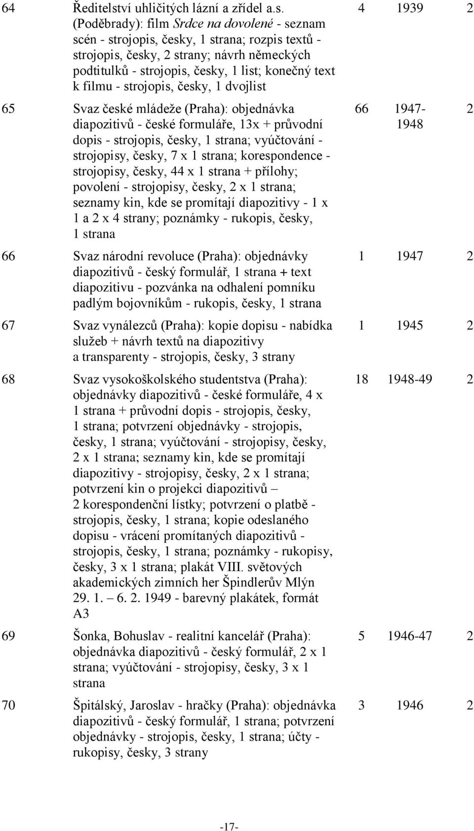 (Poděbrady): film Srdce na dovolené - seznam scén - strojopis, česky, 1 strana; rozpis textů - strojopis, česky, 2 strany; návrh německých podtitulků - strojopis, česky, 1 list; konečný text k filmu