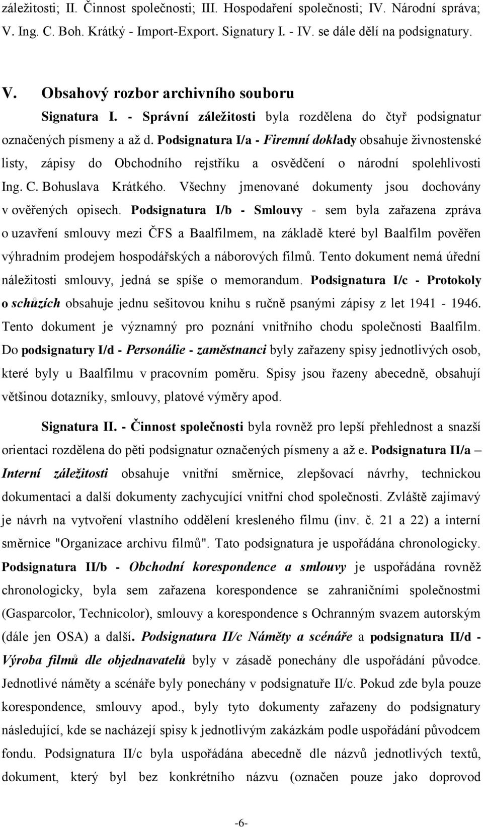 Podsignatura I/a - Firemní doklady obsahuje živnostenské listy, zápisy do Obchodního rejstříku a osvědčení o národní spolehlivosti Ing. C. Bohuslava Krátkého.