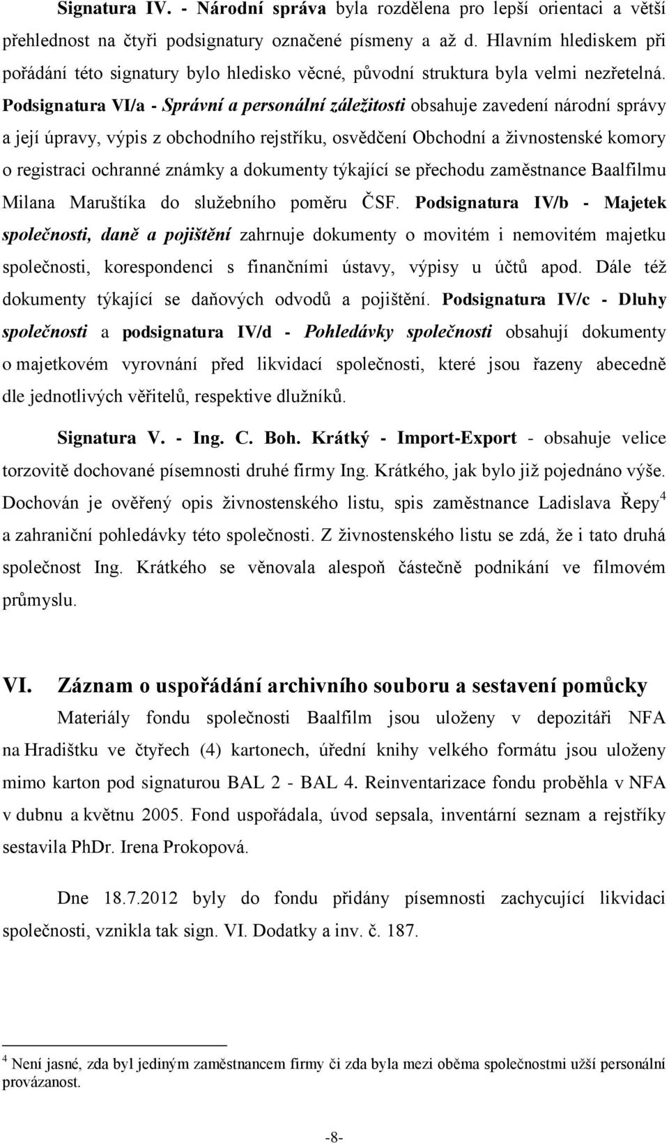 Podsignatura VI/a - Správní a personální záležitosti obsahuje zavedení národní správy a její úpravy, výpis z obchodního rejstříku, osvědčení Obchodní a živnostenské komory o registraci ochranné