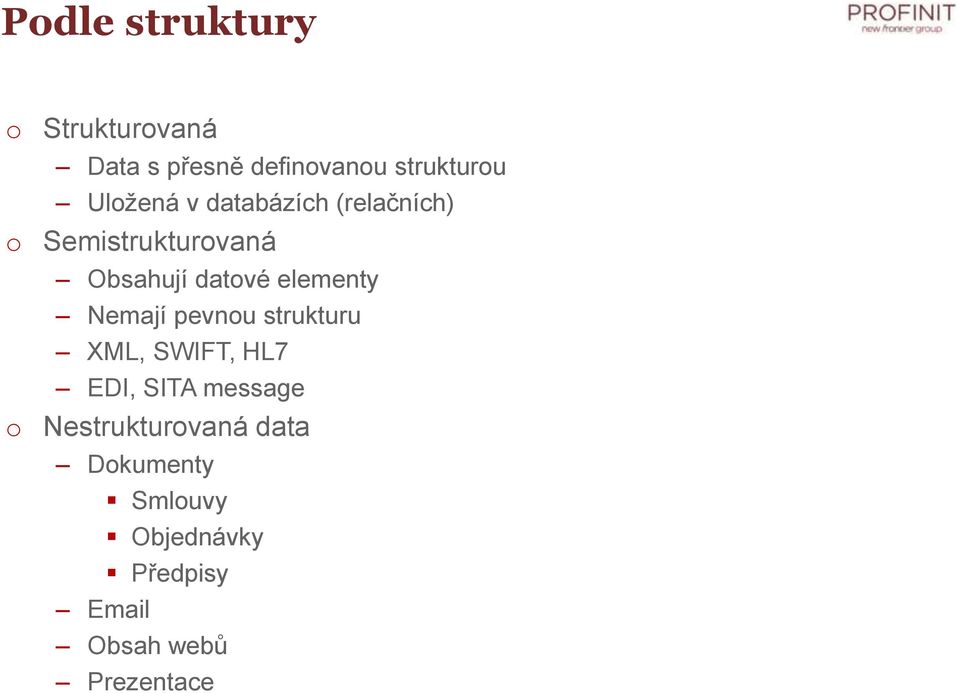 elementy Nemají pevnou strukturu XML, SWIFT, HL7 EDI, SITA message o