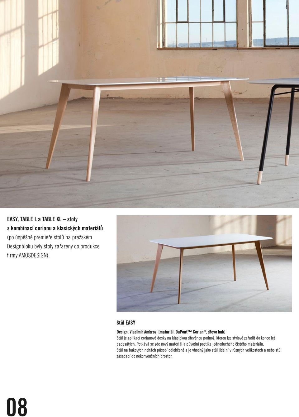 Stůl EASY Design: Vladimír Ambroz, [matariál: DuPont Corian, dřevo buk] Stůl je aplikací corianové desky na klasickou dřevěnou podnož, kterou lze