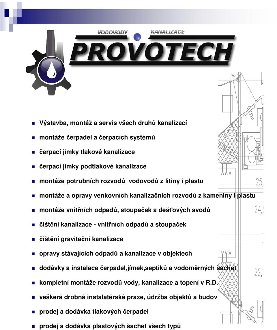 odpadů a stoupaček čištění gravitační kanalizace opravy stávajících odpadů a kanalizace v objektech dodávky a instalace čerpadel,jímek,septiků a vodoměrných šachet kompletní montáže