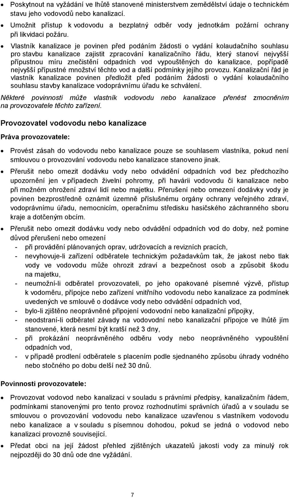 Vlastník kanalizace je povinen před podáním žásti o vydání kolaudačního souhlasu pro stavbu kanalizace zajistit zpracování kanalizačního řádu, který stanoví nejvyšší přípustnou míru znečistění