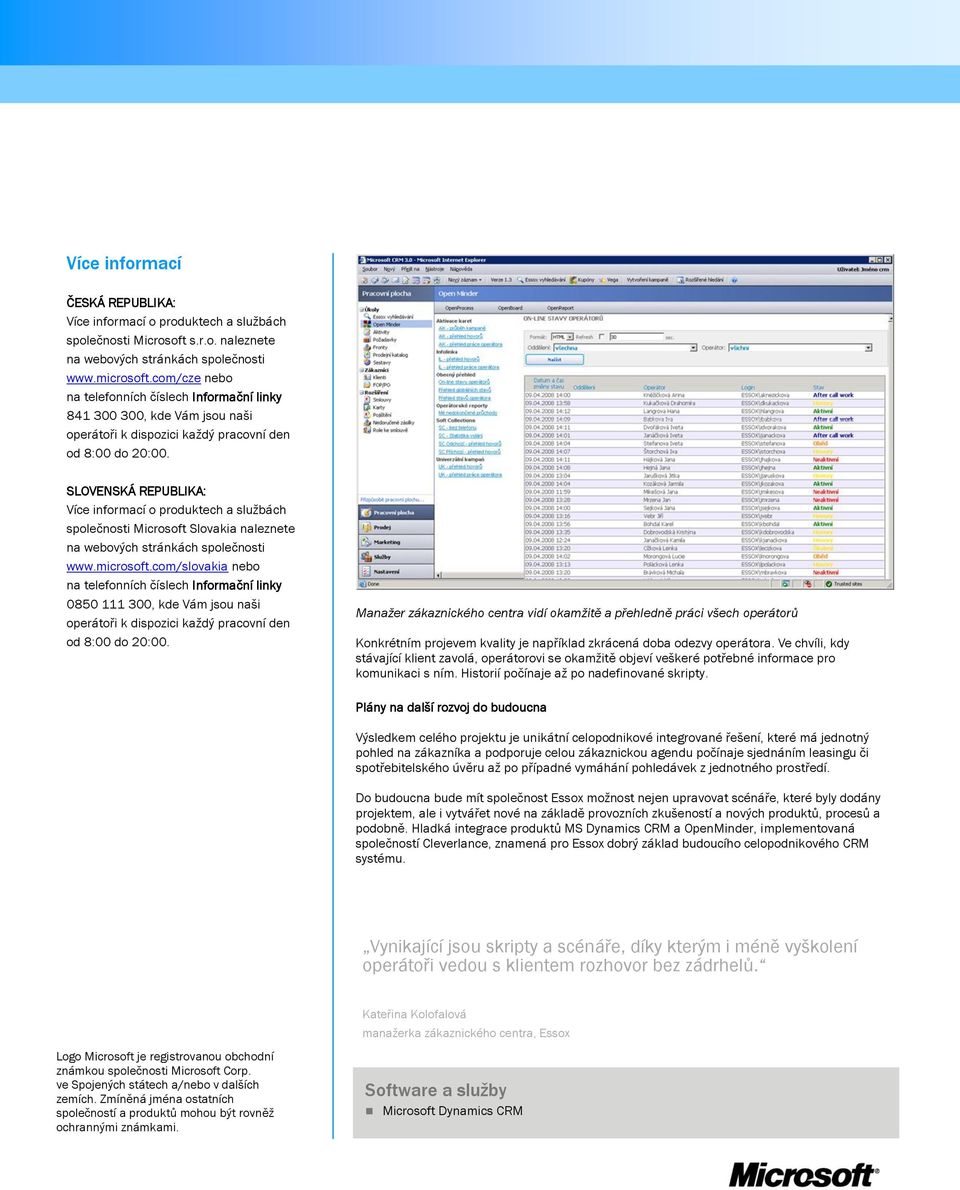 SLOVENSKÁ REPUBLIKA: Více informací o produktech a službách společnosti Microsoft Slovakia naleznete na webových stránkách společnosti www.microsoft.