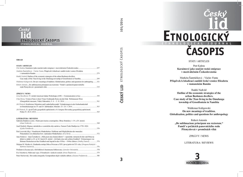 Case study of the!xun living in the Omulunga township of Grootfontein in Namibia...299 Waldemar Kuligowski, On new meanings of tradition. Globalization, politics and questions for anthropolog.