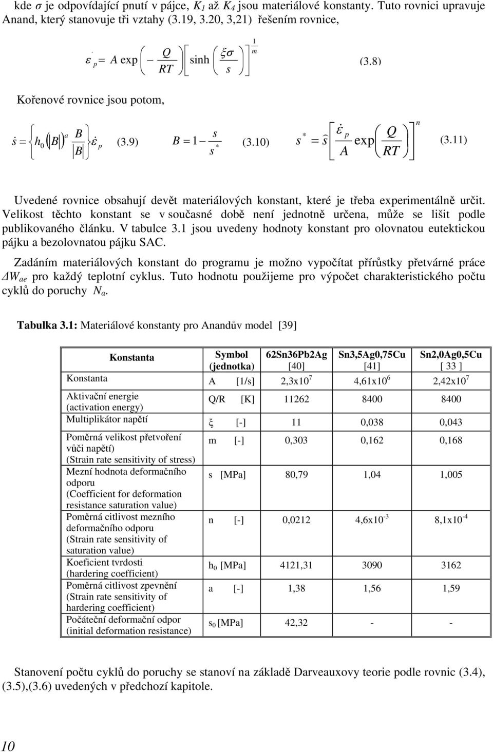 11) Uvedené rovnice obsahují dev t materiálových konstant, které je t eba experimentáln určit. Velikost t chto konstant se v současné dob není jednotn určena, m že se lišit podle publikovaného článku.