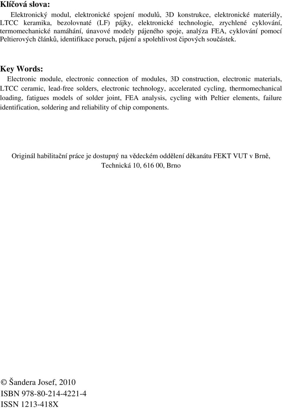 Key Words: Electronic module, electronic connection of modules, 3D construction, electronic materials, LTCC ceramic, lead-free solders, electronic technology, accelerated cycling, thermomechanical