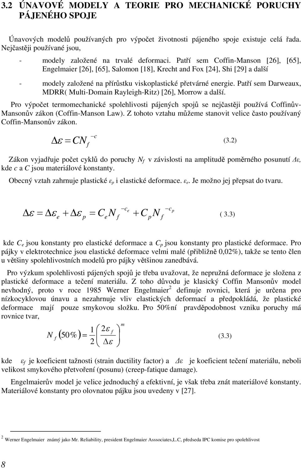 Pat í sem Coffin-Manson [26], [65], Engelmaier [26], [65], Salomon [18], Krecht and Fox [24], Shi [29] a další - modely založené na p ír stku viskoplastické p etvárné energie.