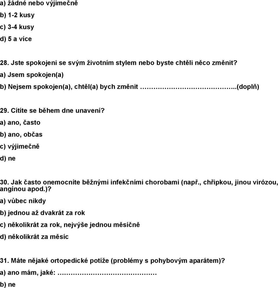 a) ano, často b) ano, občas c) výjimečně d) ne 30. Jak často onemocníte běžnými infekčními chorobami (např., chřipkou, jinou virózou, angínou apod.