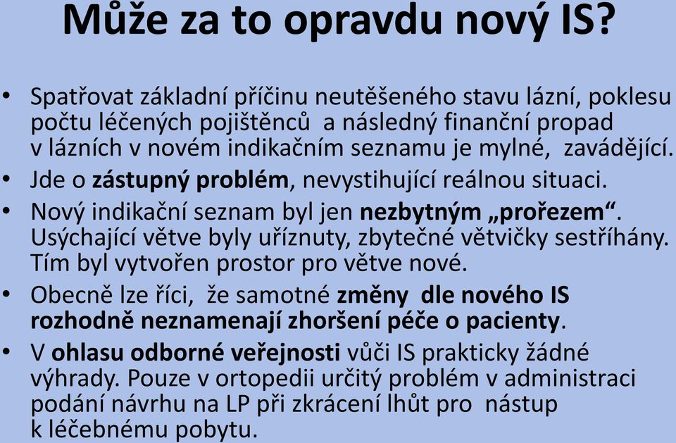 zavádějící. Jde o zástupný problém, nevystihující reálnou situaci. Nový indikační seznam byl jen nezbytným prořezem.