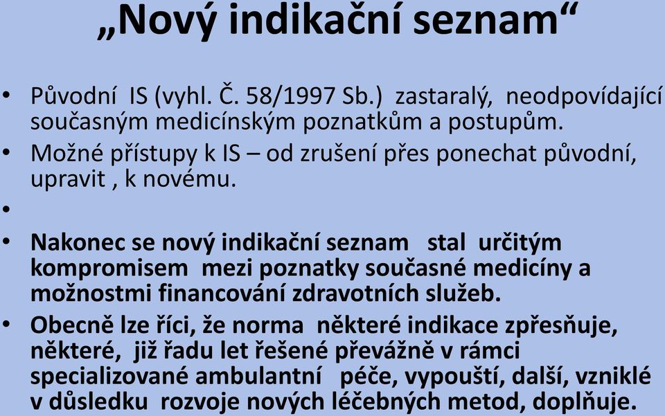 Nakonec se nový indikační seznam stal určitým kompromisem mezi poznatky současné medicíny a možnostmi financování zdravotních služeb.