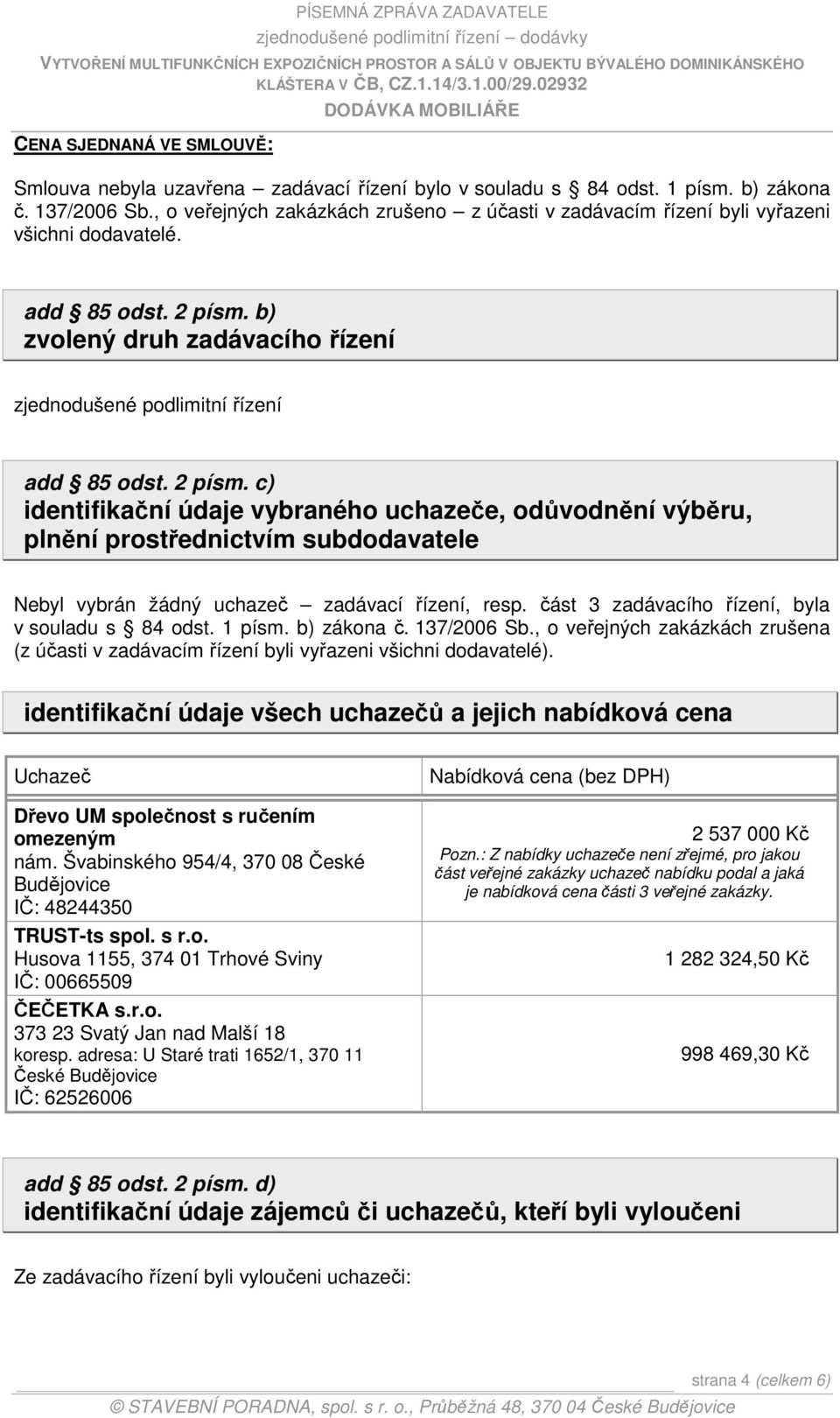 b) zvolený druh zadávacího řízení zjednodušené podlimitní řízení add 85 odst. 2 písm.