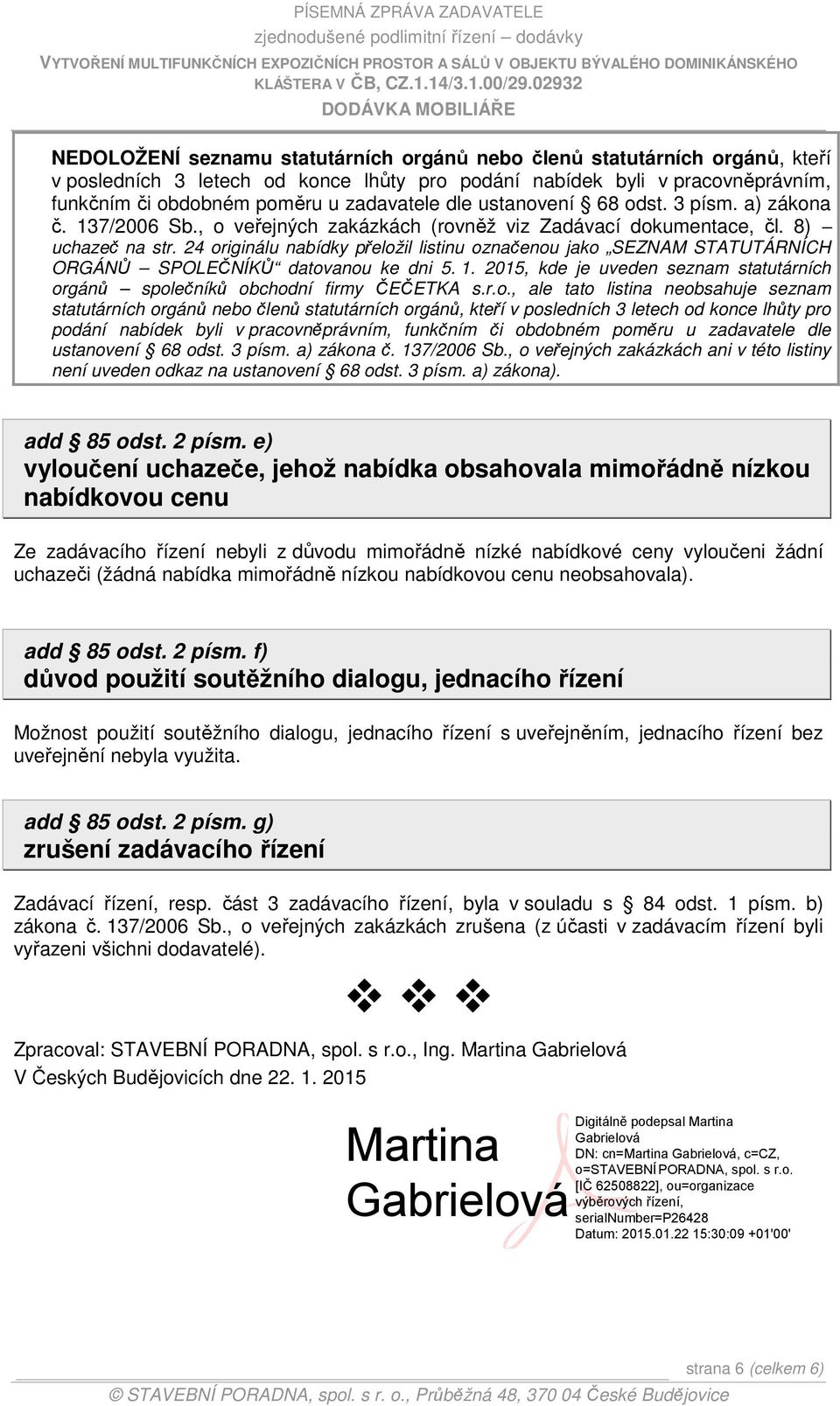 24 originálu nabídky přeložil listinu označenou jako SEZNAM STATUTÁRNÍCH ORGÁNŮ SPOLEČNÍKŮ datovanou ke dni 5. 1. 2015, kde je uveden seznam statutárních orgánů společníků obchodní firmy ČEČETKA