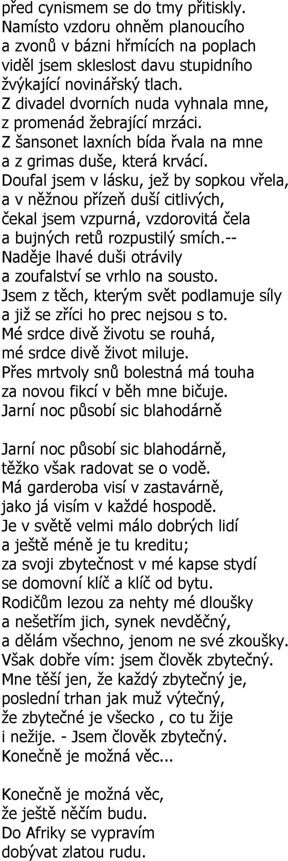 Doufal jsem v lásku, jež by sopkou vřela, a v něžnou přízeň duší citlivých, čekal jsem vzpurná, vzdorovitá čela a bujných retů rozpustilý smích.