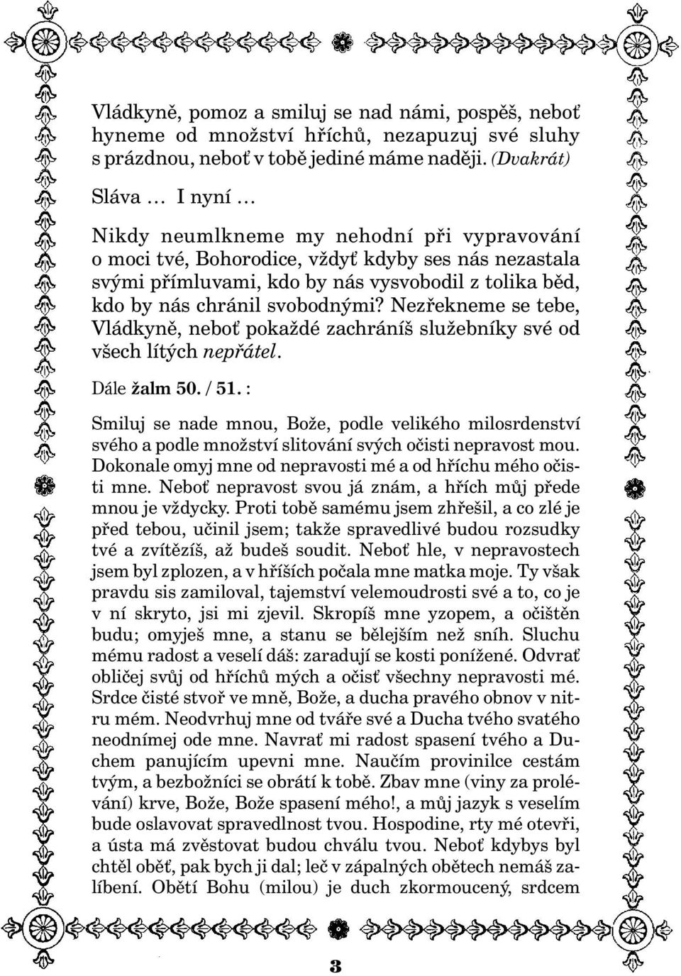 svobodnými? Nezøekneme se tebe, Vládkynì, nebo poka dé zachráníš slu ebníky své od všech lítých nepøátel. Dále alm 50. / 51.