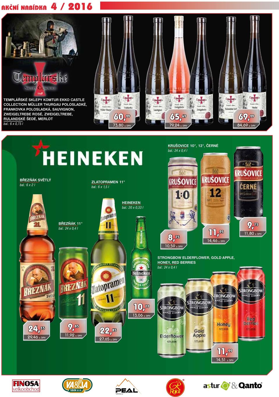 : 24 x 0,4 l březňák světlý bal.: 6 x 2 l zlatopramen 11 heineken bal.: 20 x 0,33 l březňák 11 bal.