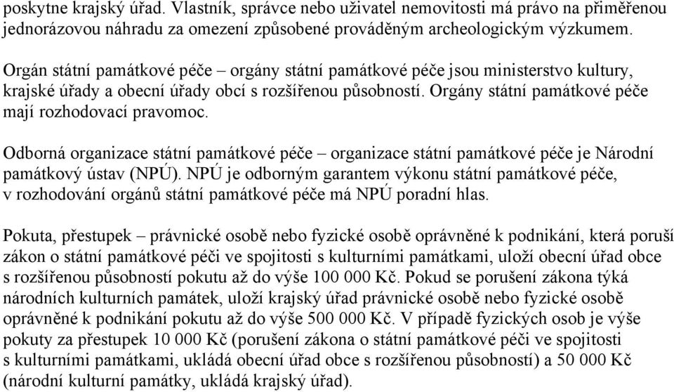 Odborná organizace státní památkové péče organizace státní památkové péče je Národní památkový ústav (NPÚ).