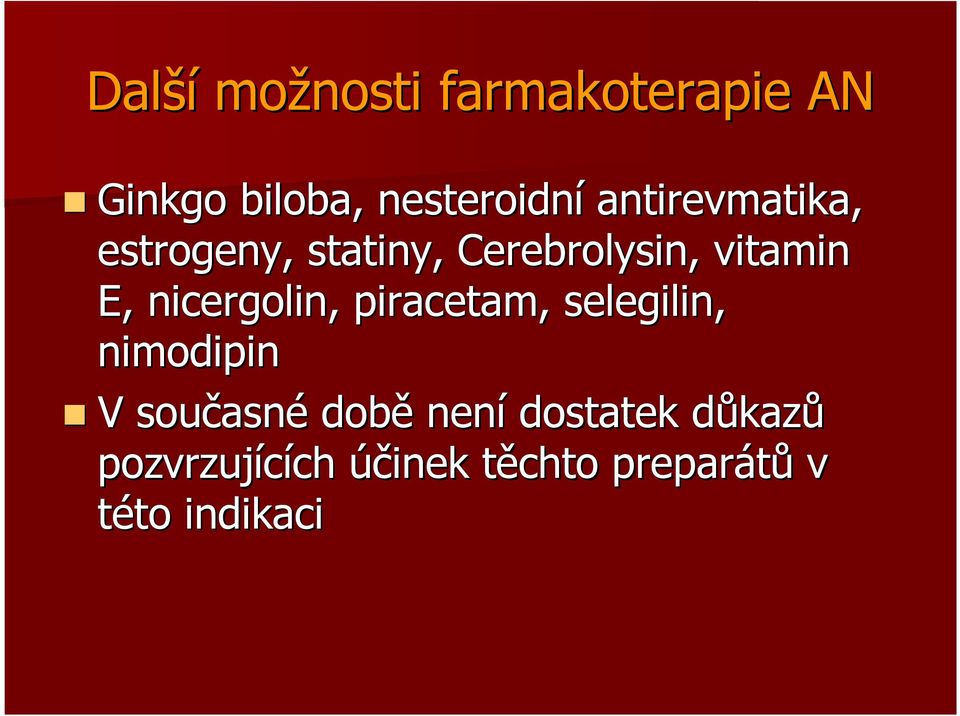 nicergolin, piracetam, selegilin, nimodipin V současn asné době