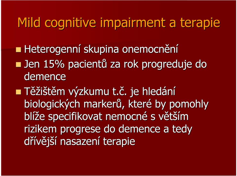 . je hledání biologických markerů,, které by pomohly blíže e