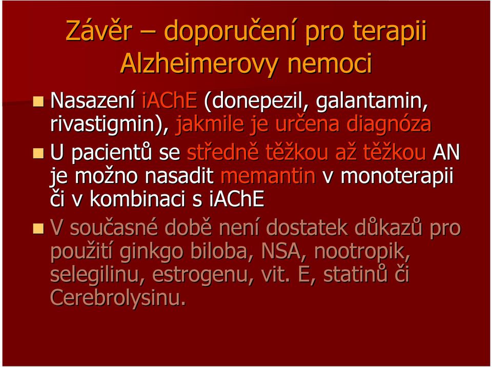 nasadit memantin v monoterapii či i v kombinaci s iache V současn asné době není dostatek důkazd