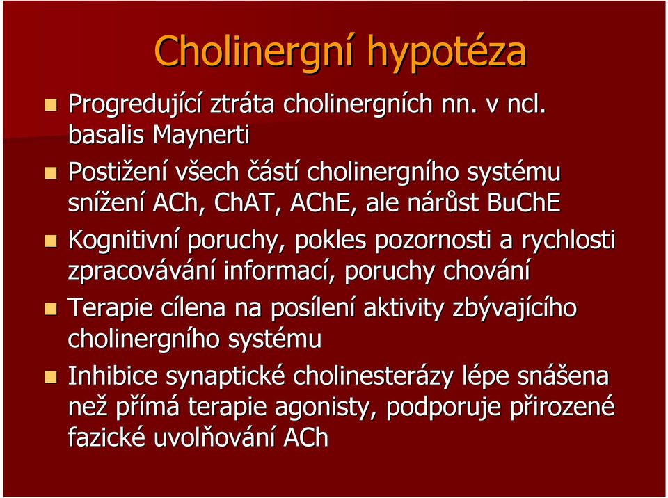 Kognitivní poruchy, pokles pozornosti a rychlosti zpracovávání informací,, poruchy chování Terapie cílena c na posílen