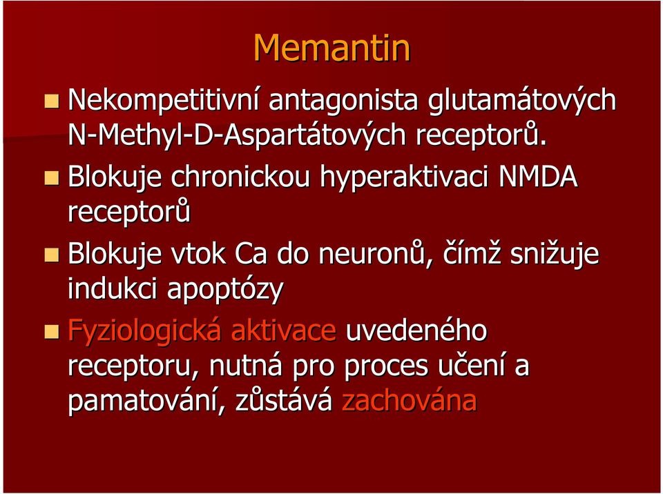 Blokuje chronickou hyperaktivaci NMDA receptorů Blokuje vtok Ca do neuronů,