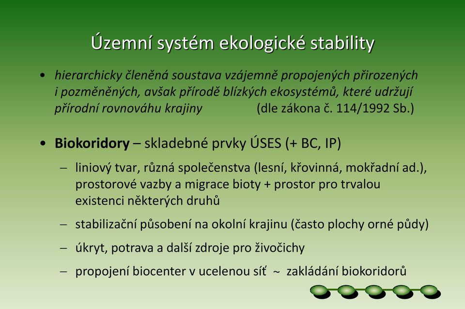 ) Biokoridory skladebné prvky ÚSES (+ BC, IP) liniový tvar, různá společenstva (lesní, křovinná, mokřadní ad.