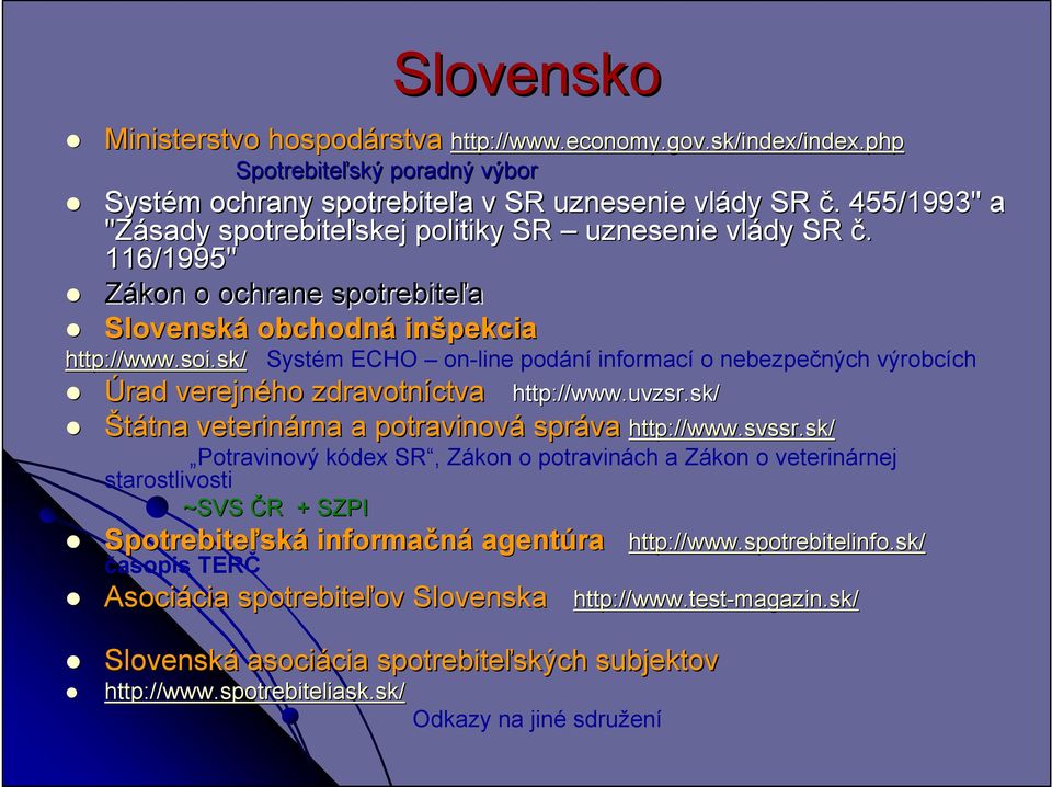 sk/ Systém ECHO on-line podání informací o nebezpečných výrobcích Úrad verejného zdravotníctva Štátnatna veterinárna rna a potravinová správa http://www.uvzsr uvzsr.sk/ va http://www.svssr.