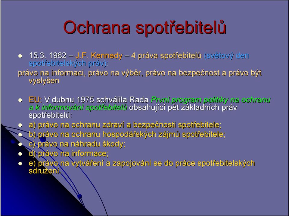 EU: V dubnu 1975 schválila Rada První program politiky na ochranu a k informování spotřebitel ebitelů obsahující pět t základnz kladních práv