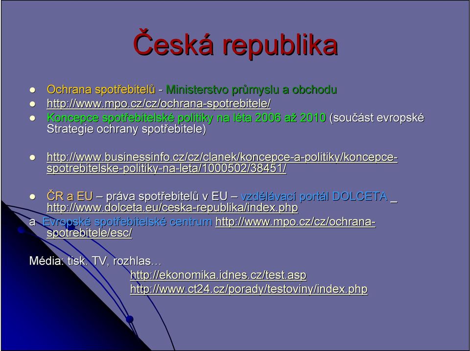 cz/cz/clanek/koncepce-a-politiky/koncepce politiky/koncepce- spotrebitelske-politiky politiky-na-leta/1000502/38451/ ČR R a EU práva spotřebitel ebitelů v EU vzdělávac vací portál l