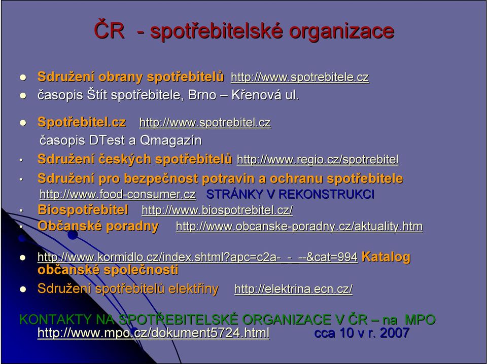 cz/spotrebitel Sdružen ení pro bezpečnost potravin a ochranu spotřebitele http://www.food-consumer.cz STRÁNKY V REKONSTRUKCI ebitel http://www.biospotrebitel.cz/ poradny http://www.obcanske-poradny.