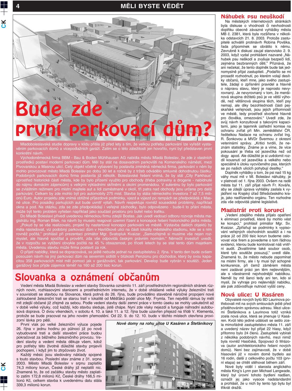 Zatím se o této záleïitosti jen hovofiilo, nyní byl pfiedstaven první konkrétní návrh.