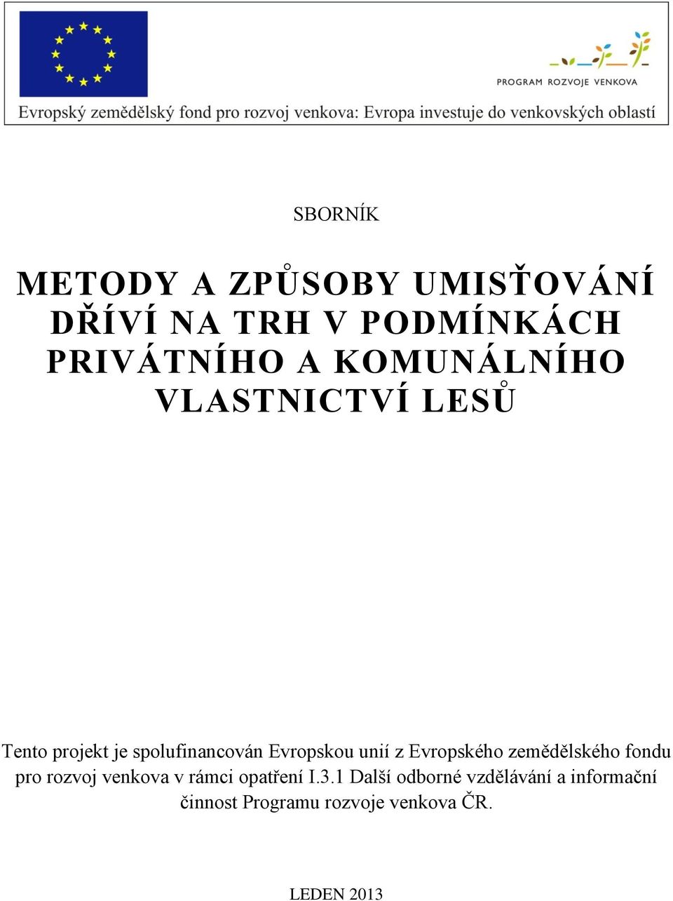 z Evropského zemědělského fondu pro rozvoj venkova v rámci opatření I.3.