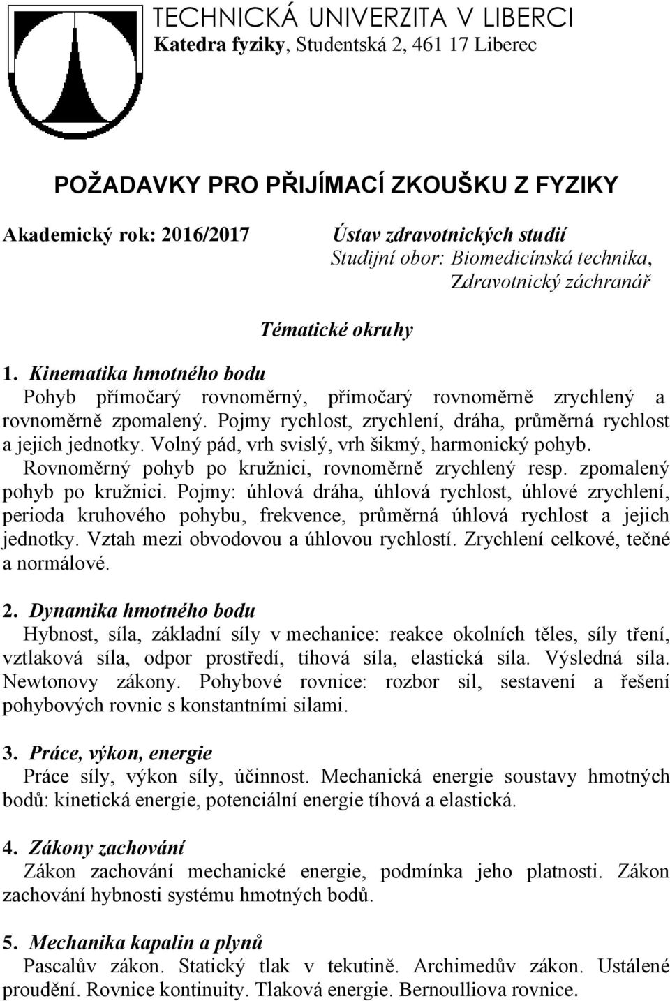 oyb Rovnoměrný oyb o kružnici rovnoměrně zryclený re zomlený oyb o kružnici Pojmy: úlová drá úlová ryclot úlové zryclení eriod kruovéo oybu frekvence růměrná úlová ryclot jejic jednotky Vzt mezi