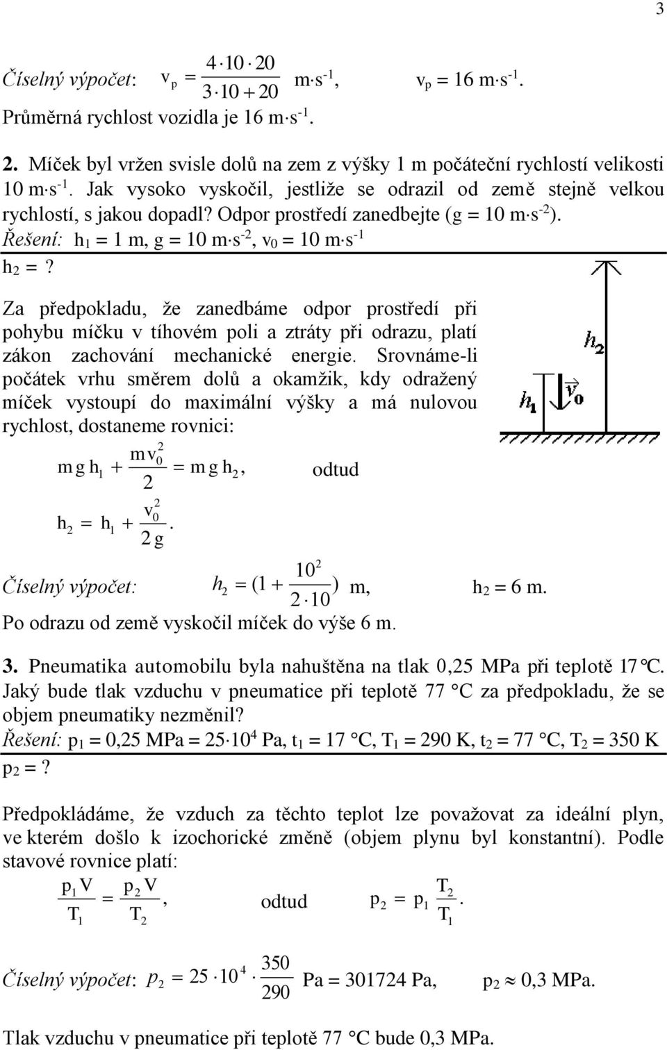 ředokldu že znedbáme odor rotředí ři oybu míčku v tíovém oli ztráty ři odrzu ltí zákon zcování mecnické energie Srovnáme-li očátek vru měrem dolů okmžik kdy održený míček vytouí do mximální výšky má