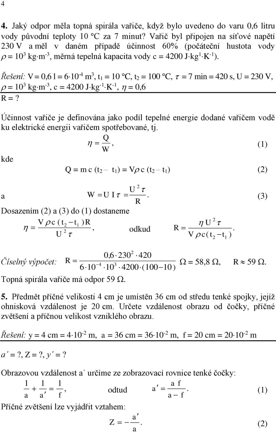 = 0 3 kgm -3 c = 00 Jkg - K - = 06 R =?