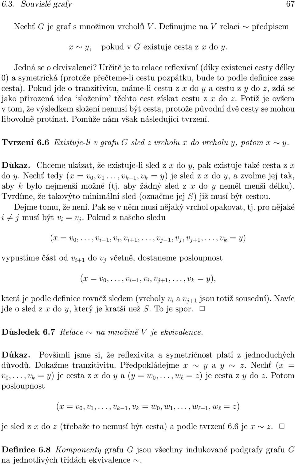 Pokud jde o tranzitivitu, máme-li cestu z x do y a cestu z y do z, zdá se jako přirozená idea složením těchto cest získat cestu z x do z.