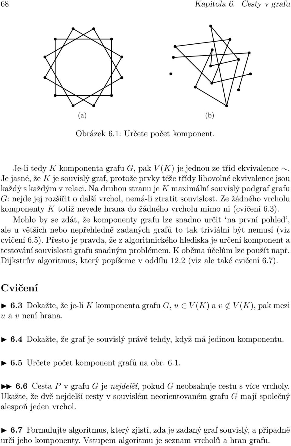 Na druhou stranu je K maximální souvislý podgraf grafu G: nejde jej rozšířit o další vrchol, nemá-li ztratit souvislost.