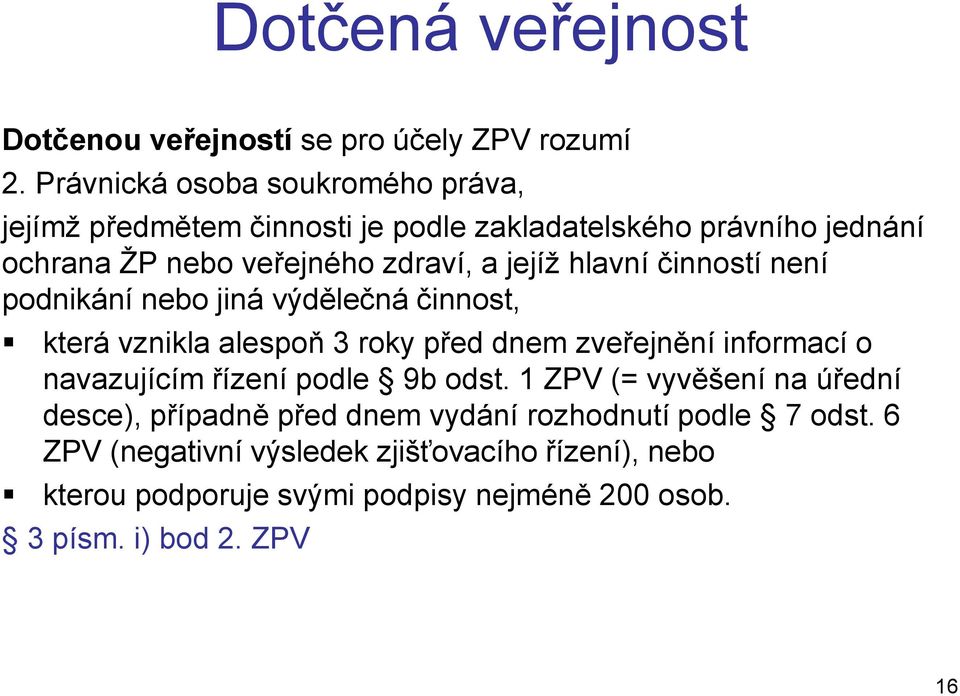 hlavní činností není podnikání nebo jiná výdělečná činnost, která vznikla alespoň 3 roky před dnem zveřejnění informací o navazujícím řízení